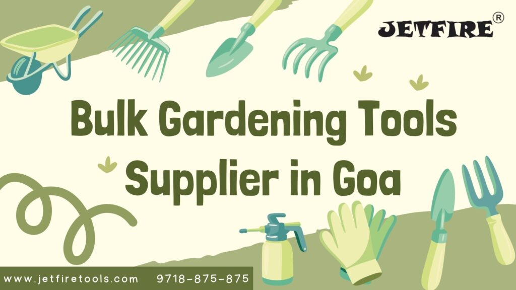 Bulk Gardening Tools Supplier in Goa | Garden & Horticulture Tools Manufacturer & Wholesaler – JetFire Tools 1 Bulk Gardening Tools Supplier in Goa