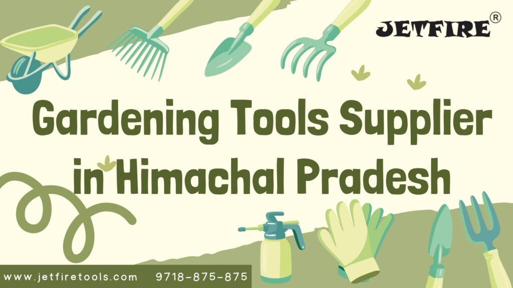 Bulk Gardening Tools Supplier in Himachal Pradesh | Garden & Horticulture Tools Manufacturer & Wholesaler – JetFire Tools 1 Gardening Tools Supplier in Himachal Pradesh