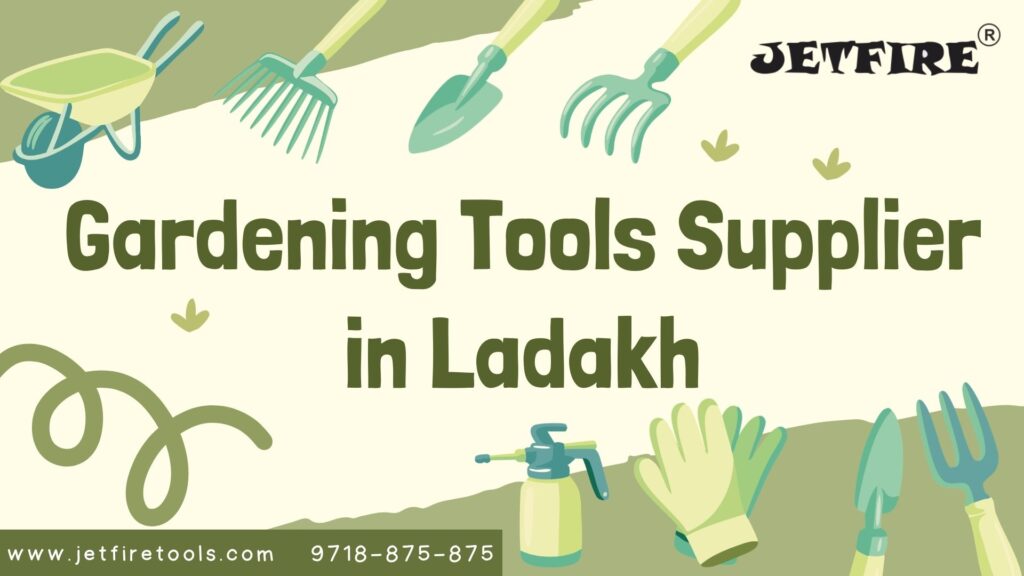 Gardening Tools Supplier in Ladakh | High-Altitude Garden & Horticulture Tools Manufacturer & Wholesaler – JetFire Tools 1 Gardening Tools Supplier in Ladakh