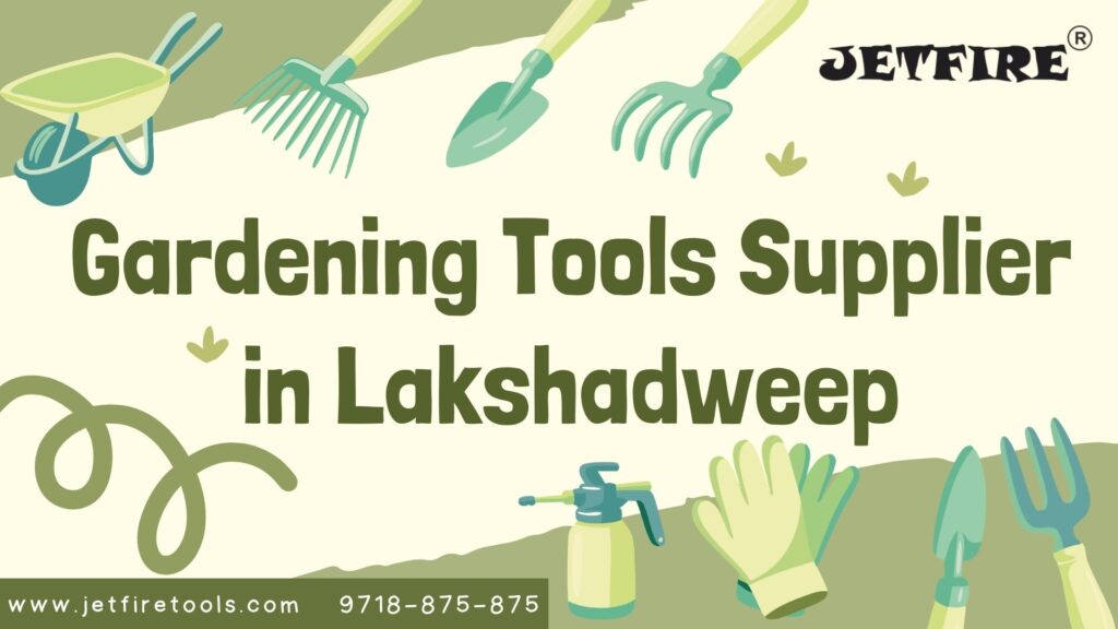 Gardening Tools Supplier in Lakshadweep | Garden & Horticulture Tools Manufacturer & Wholesaler – JetFire Tools 1 Gardening Tools Supplier in Lakshadweep
