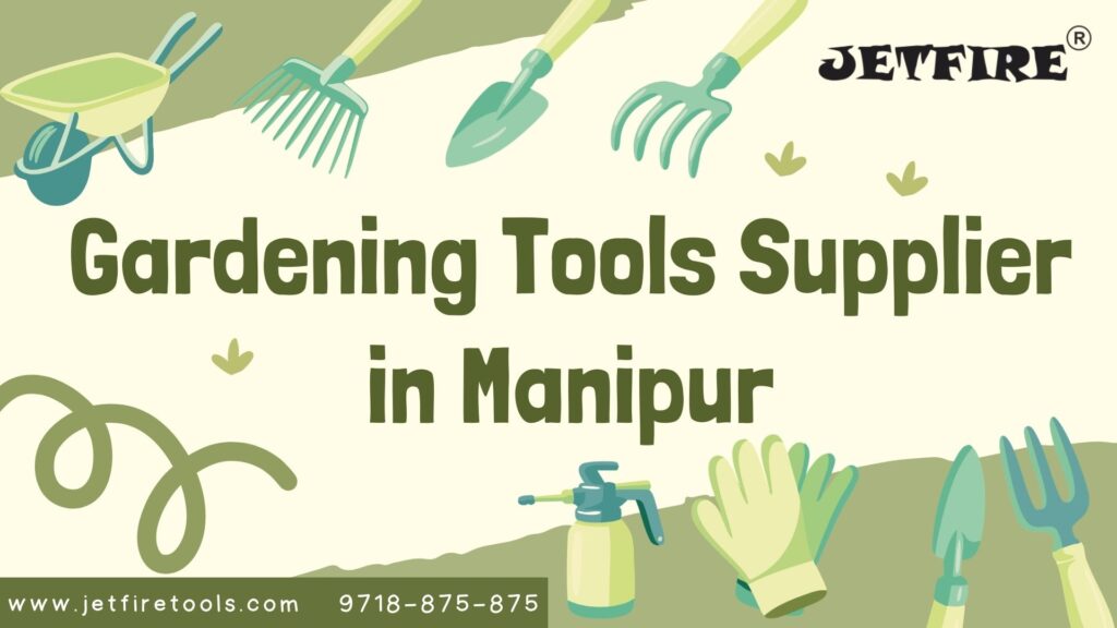 Reliable Gardening Tools Supplier in Manipur | Garden & Horticulture Tools Manufacturer & Wholesaler – JetFire Tools 1 Gardening Tools Supplier in Manipur