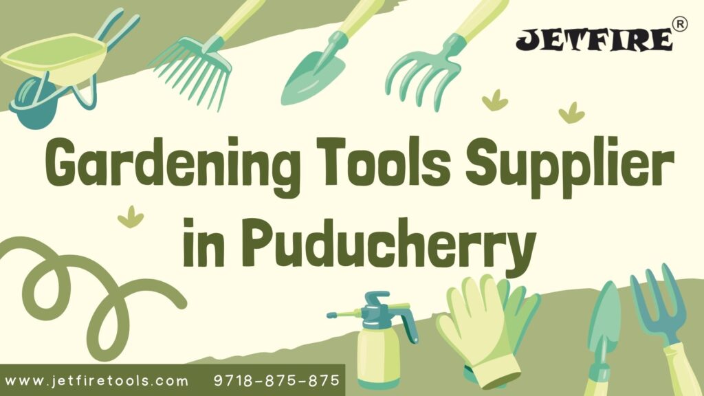 Gardening Tools Supplier in Puducherry | Garden & Horticulture Tools Manufacturer & Wholesale Distributor – JetFire Tools 1 Gardening Tools Supplier in Puducherry