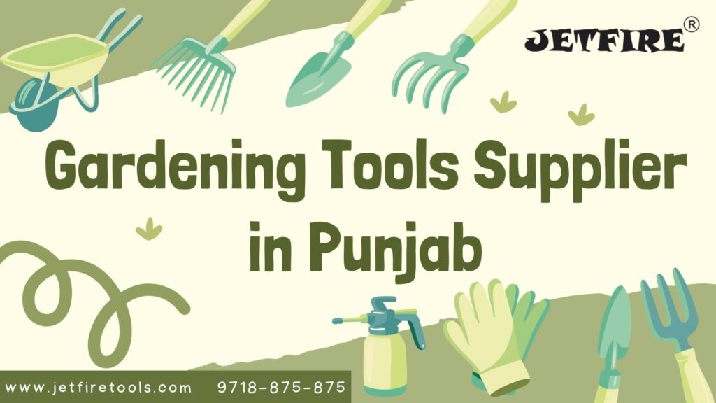 Advanced & Most Trusted Gardening Tools Supplier in Ludhiana | Premium Garden Tools Manufacturer & Wholesaler – JetFire Tools 1 Gardening Tools Supplier in Punjab