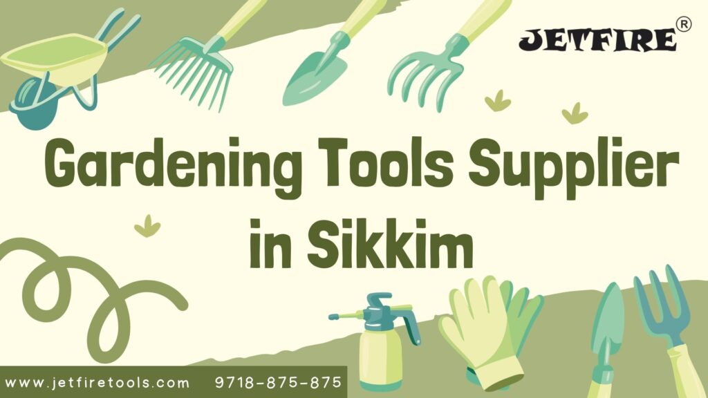 Professional Gardening Tools Supplier in Sikkim | Garden & Horticulture Tools Manufacturer & Wholesaler – JetFire Tools 1 Gardening Tools Supplier in Sikkim
